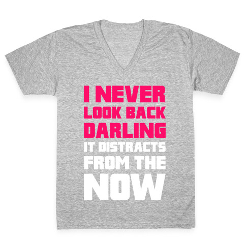 I Never Look Back, Darling (It Distracts From The Now) V-Neck Tee Shirt