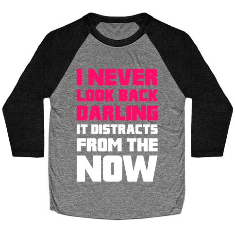 I Never Look Back, Darling (It Distracts From The Now) Baseball Tee