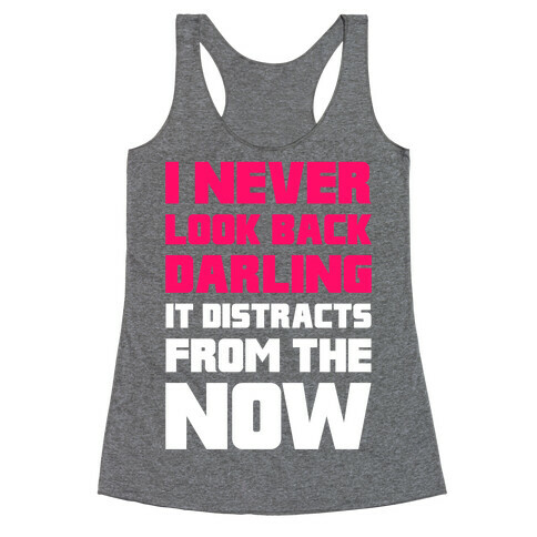 I Never Look Back, Darling (It Distracts From The Now) Racerback Tank Top