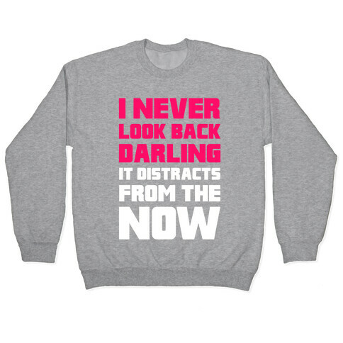 I Never Look Back, Darling (It Distracts From The Now) Pullover