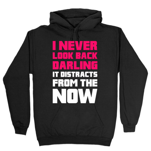 I Never Look Back, Darling (It Distracts From The Now) Hooded Sweatshirt