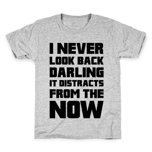 I Never Look Back, Darling (It Distracts From The Now) Kids T-Shirt