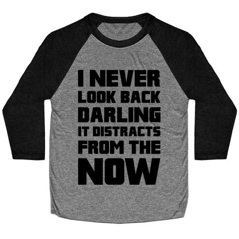 I Never Look Back, Darling (It Distracts From The Now) Baseball Tee