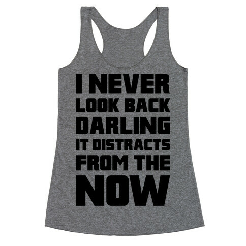 I Never Look Back, Darling (It Distracts From The Now) Racerback Tank Top