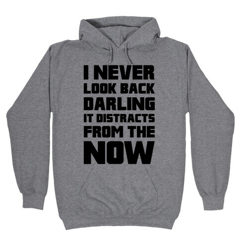 I Never Look Back, Darling (It Distracts From The Now) Hooded Sweatshirt