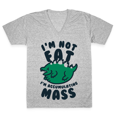 I'm Not Fat I'm Accumulating Mass V-Neck Tee Shirt