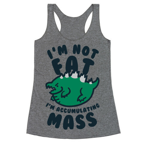 I'm Not Fat I'm Accumulating Mass Racerback Tank Top