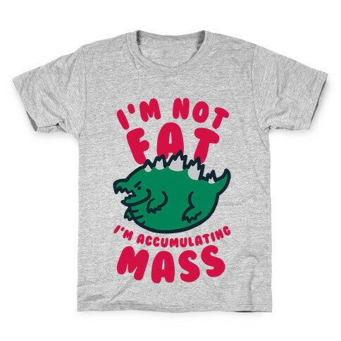 I'm Not Fat I'm Accumulating Mass Kids T-Shirt