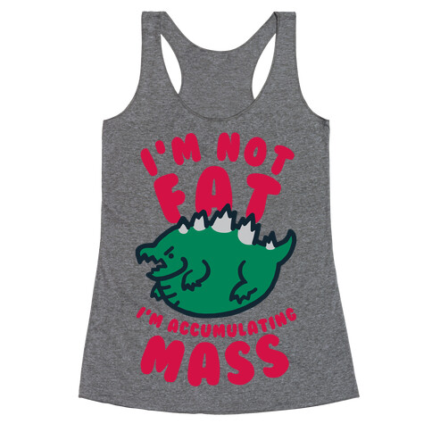 I'm Not Fat I'm Accumulating Mass Racerback Tank Top