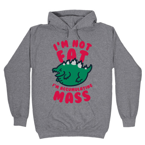 I'm Not Fat I'm Accumulating Mass Hooded Sweatshirt