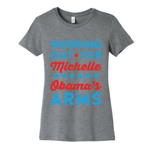 Working Out For Michelle Obama's Arms Womens T-Shirt