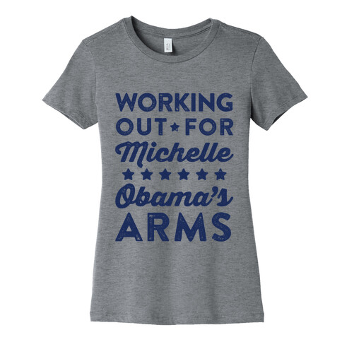 Working Out For Michelle Obama's Arms Womens T-Shirt