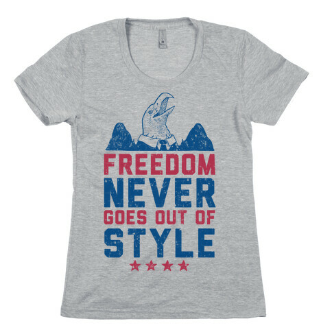 Freedom Never Goes Out of Style Womens T-Shirt