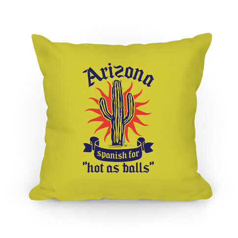 Arizona - Spanish For Hot As Balls Pillow
