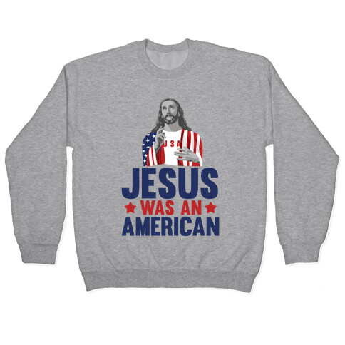 Jesus Was An American Pullover