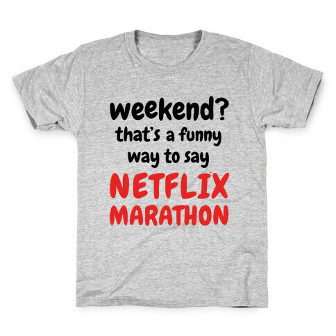Weekend? That's a Funny Way to Say Netflix Marathon Kids T-Shirt
