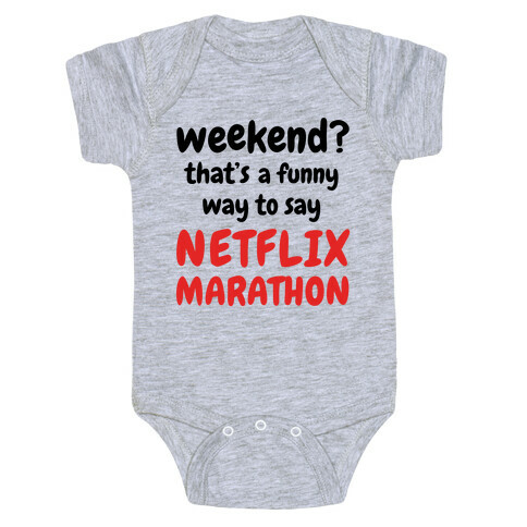 Weekend? That's a Funny Way to Say Netflix Marathon Baby One-Piece