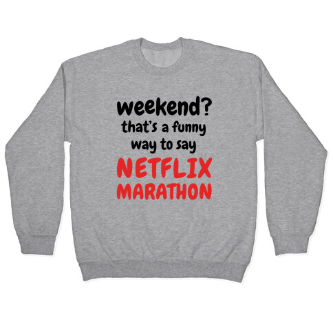 Weekend? That's a Funny Way to Say Netflix Marathon Pullover