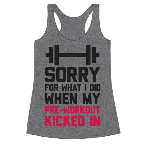 Sorry For What I Did When My Pre-Workout Kicked In Racerback Tank Top