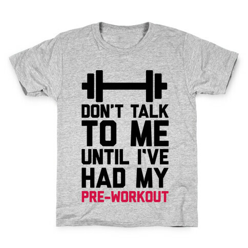 Don't Talk To Me Until I've Had My Pre-Workout Kids T-Shirt