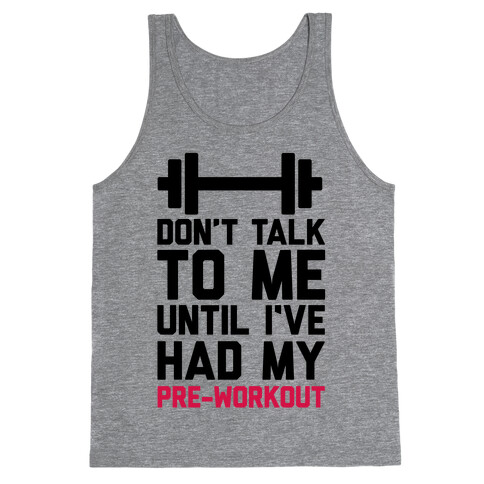 Don't Talk To Me Until I've Had My Pre-Workout Tank Top