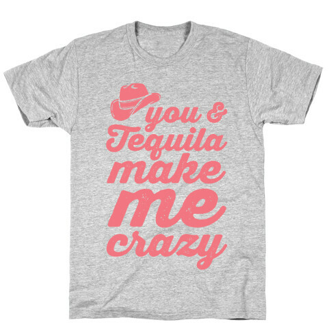 You & Tequila Make Me Crazy T-Shirt