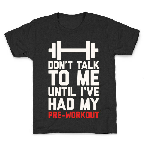 Don't Talk To Me Until I've Had My Pre-Workout Kids T-Shirt