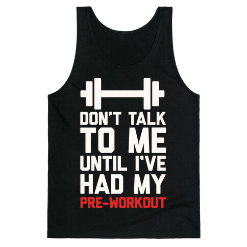 Don't Talk To Me Until I've Had My Pre-Workout Tank Top