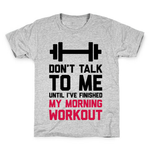 Don't Talk To Me Until I've Finished My Morning Workout Kids T-Shirt