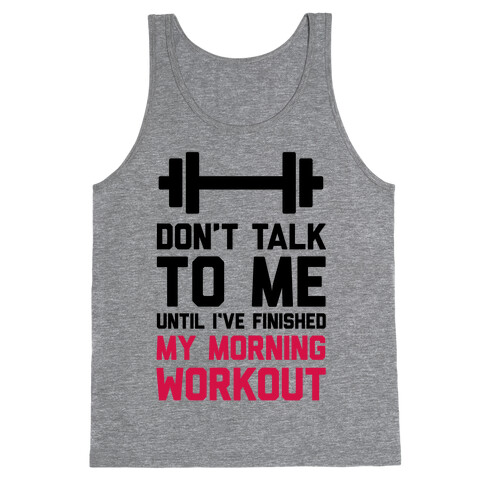 Don't Talk To Me Until I've Finished My Morning Workout Tank Top