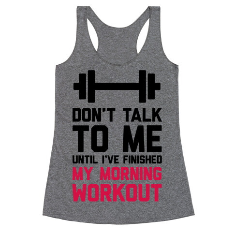 Don't Talk To Me Until I've Finished My Morning Workout Racerback Tank Top