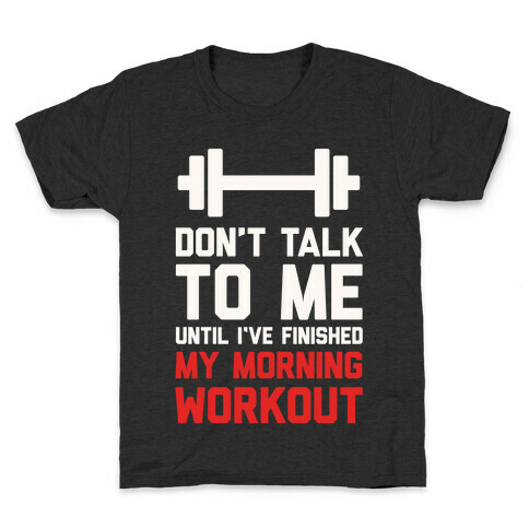 Don't Talk To Me Until I've Finished My Morning Workout Kids T-Shirt