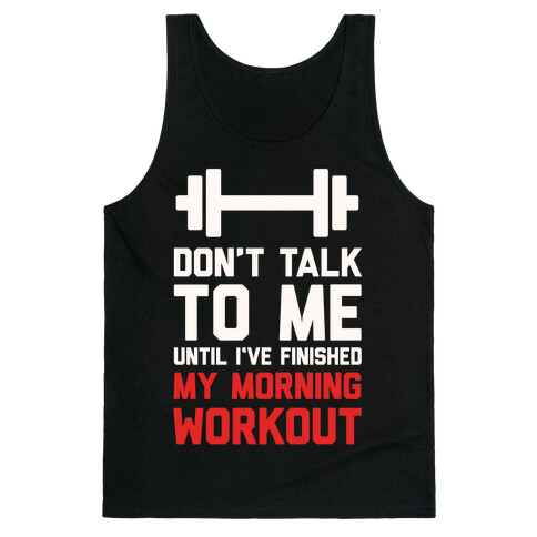 Don't Talk To Me Until I've Finished My Morning Workout Tank Top