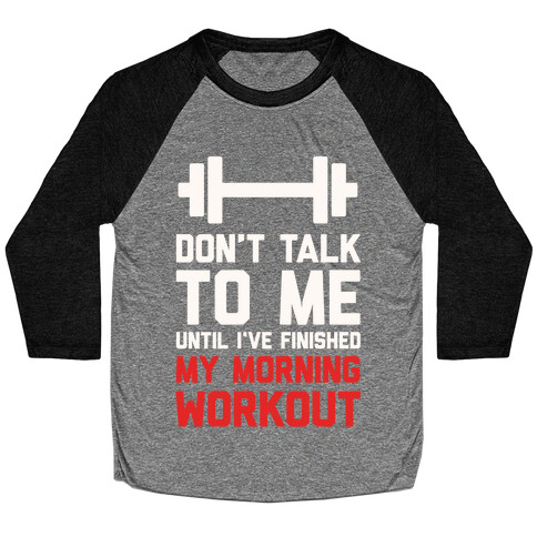 Don't Talk To Me Until I've Finished My Morning Workout Baseball Tee