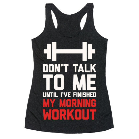 Don't Talk To Me Until I've Finished My Morning Workout Racerback Tank Top