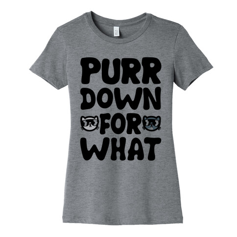 Purr Down For What Womens T-Shirt