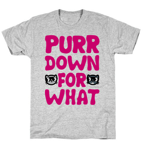 Purr Down For What T-Shirt