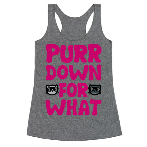 Purr Down For What Racerback Tank Top