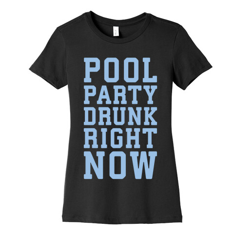 Pool Party Drunk Right Now Womens T-Shirt