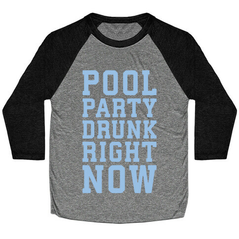 Pool Party Drunk Right Now Baseball Tee