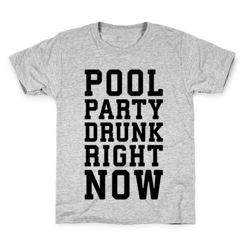 Pool Party Drunk Right Now Kids T-Shirt