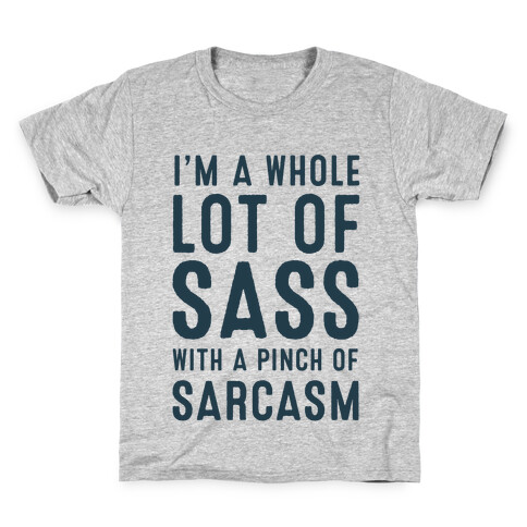 I am a Whole Lot of Sass with a Pinch of Sarcasm Kids T-Shirt