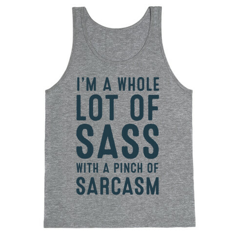 I am a Whole Lot of Sass with a Pinch of Sarcasm Tank Top