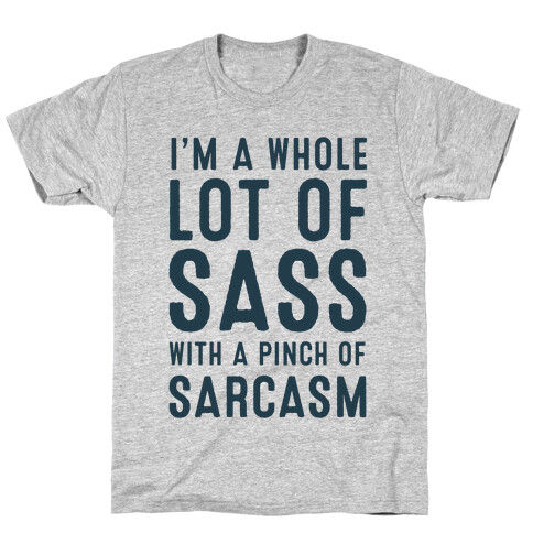 I am a Whole Lot of Sass with a Pinch of Sarcasm T-Shirt