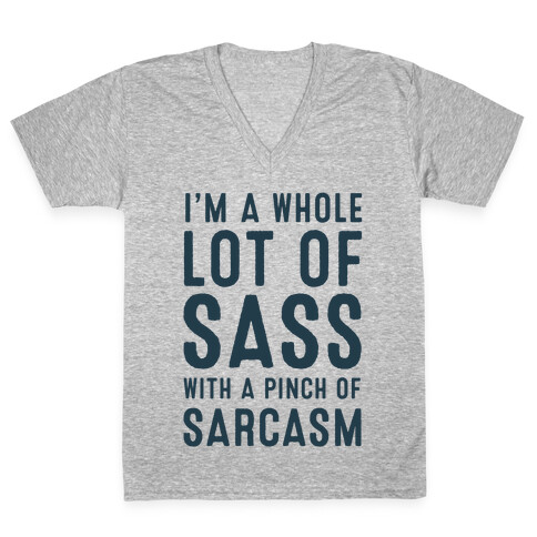 I am a Whole Lot of Sass with a Pinch of Sarcasm V-Neck Tee Shirt