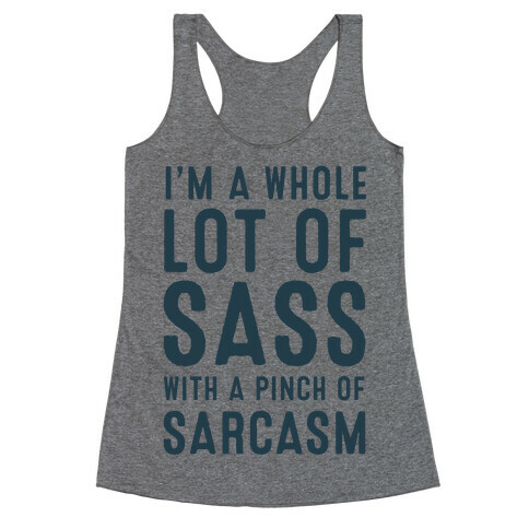 I am a Whole Lot of Sass with a Pinch of Sarcasm Racerback Tank Top