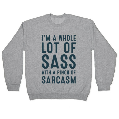 I am a Whole Lot of Sass with a Pinch of Sarcasm Pullover