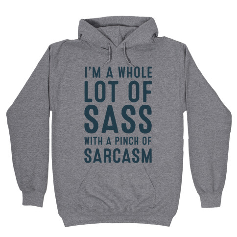 I am a Whole Lot of Sass with a Pinch of Sarcasm Hooded Sweatshirt