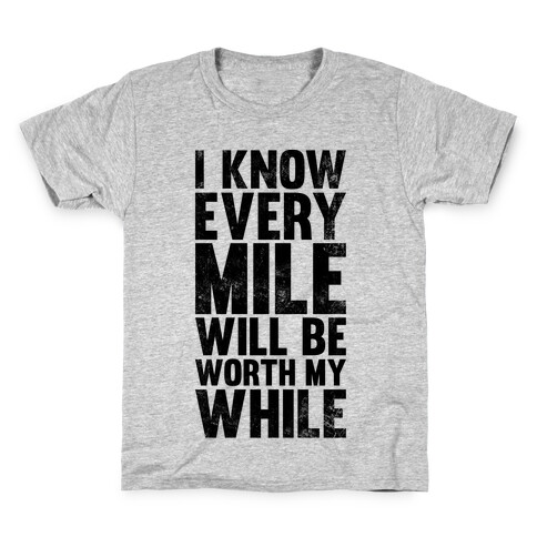I Know Every Mile Will Be Worth My While Kids T-Shirt