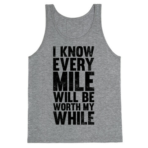 I Know Every Mile Will Be Worth My While Tank Top